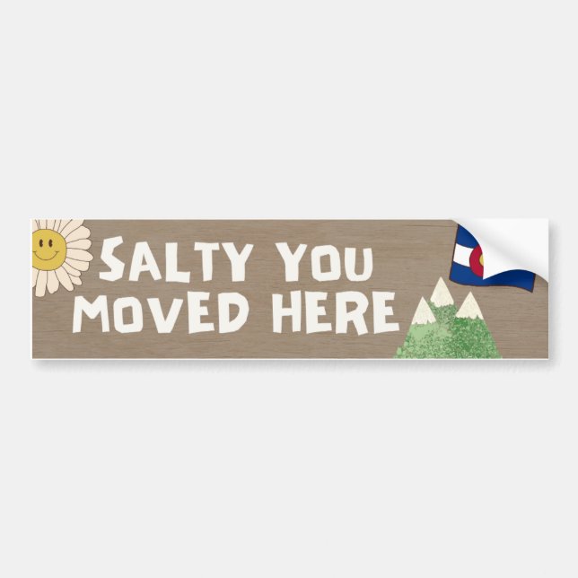 Salty You Moved Here - Colorado Bumper Sticker (Front)
