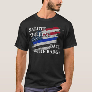 Salute The Flag Back The Badge Thin Blue Line Dist T-Shirt