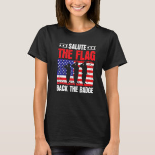Salute The Flag Back The Badge Usa Flag America Po T-Shirt