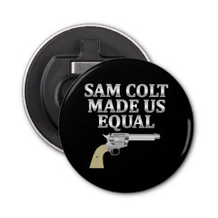 Sam Colt made us equal Bottle Opener
