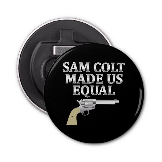 Sam Colt made us equal Bottle Opener (Front)