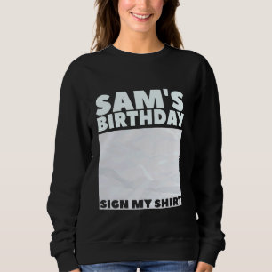 SAM ITu2019S MY BIRTHDAY SIGN MY SHIRT Personalise