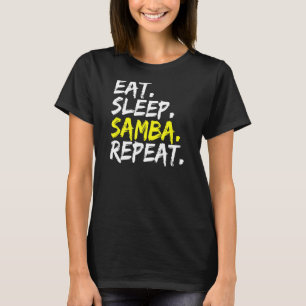 Samba dancer Eat Sleep Samba Repeat dance partner  T-Shirt