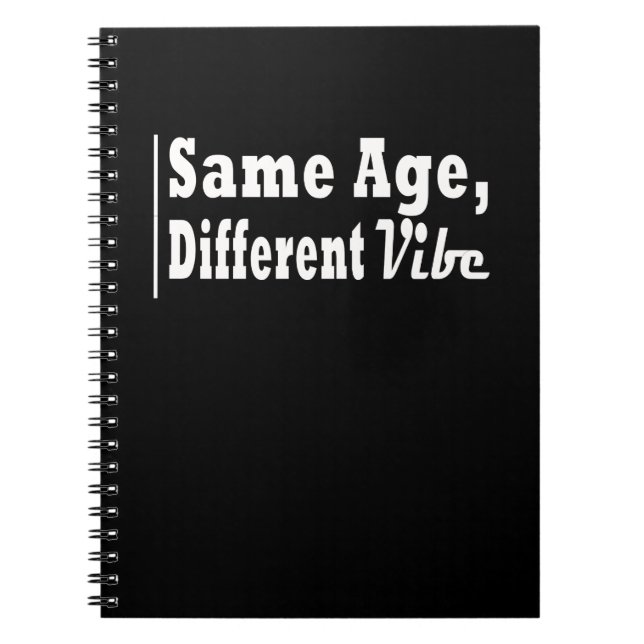 Same Age, Different Vibe Notebook (Front)