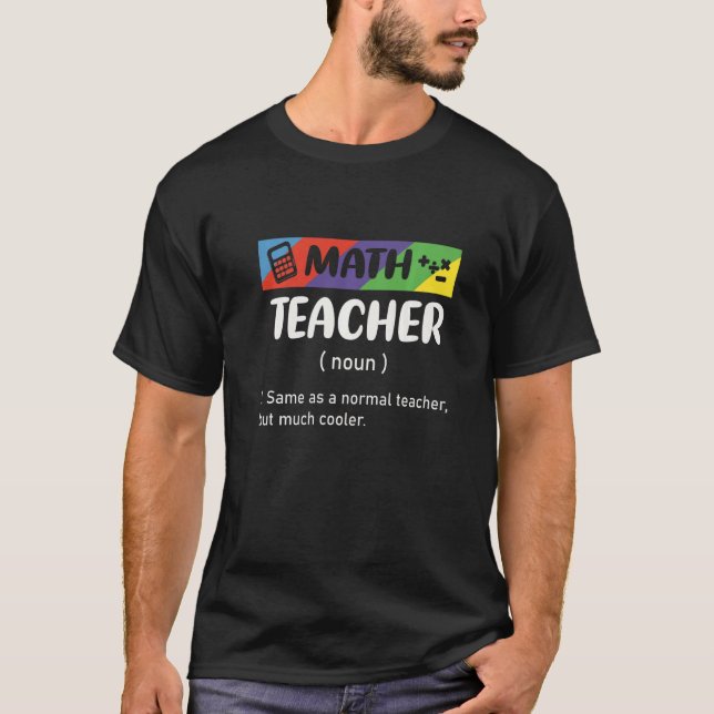 Same As Normal Teacher But Much Cooler Math Teache T-Shirt (Front)