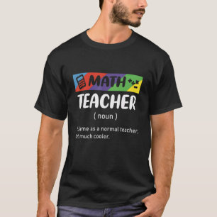 Same As Normal Teacher But Much Cooler Math Teache T-Shirt