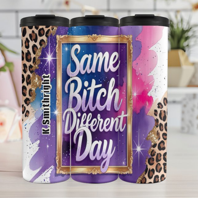 Same B it ch Different Day Graphic Thermal Tumbler (Creator Uploaded)