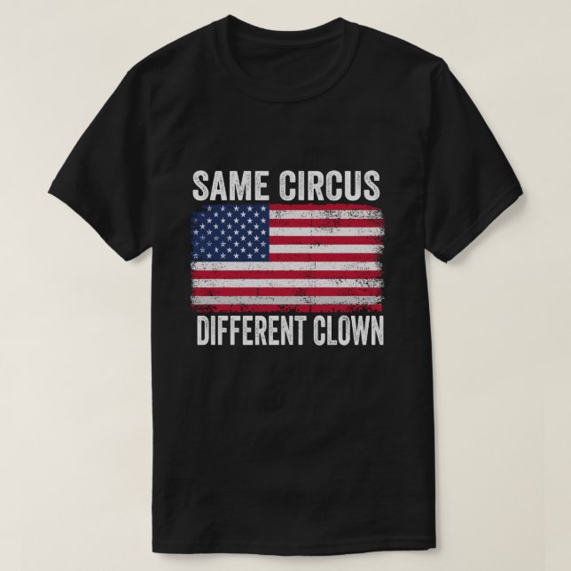 Same Circus Different Clown Funny Kamala Harris Cl T-Shirt (Design Front)