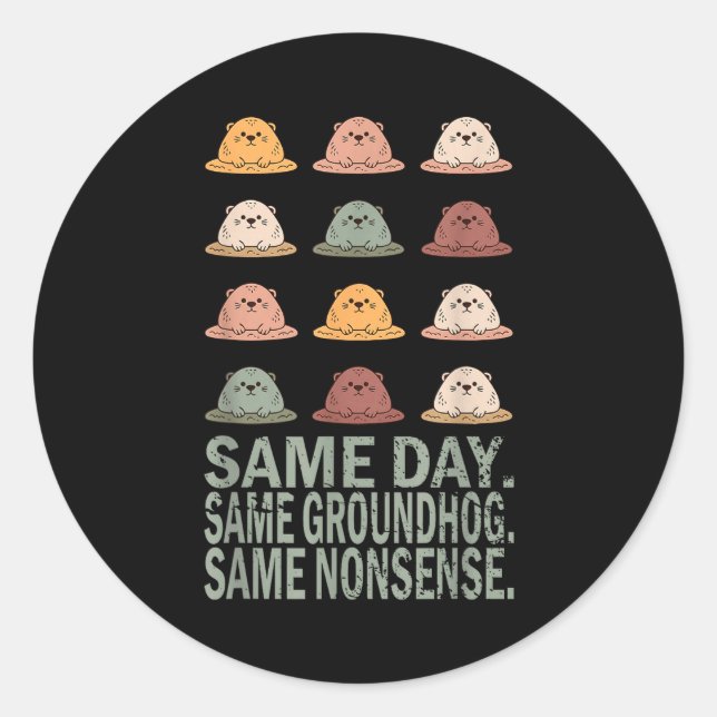 Same Day Same Groundhog Same Nonsense Funny Ground Classic Round Sticker (Front)