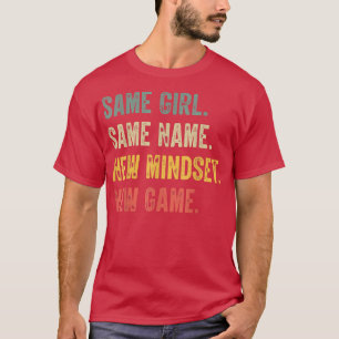 Same Girl Same Name New Mindset New Game, funny gi T-Shirt