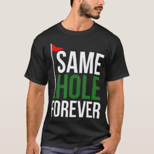 Same Hole Forever Funny Golf Bachelor Party Groom T-Shirt