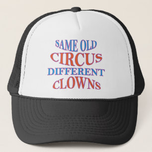 SAME OLD CIRCUS DIFFERENT CLOWNS TRUCKER HAT