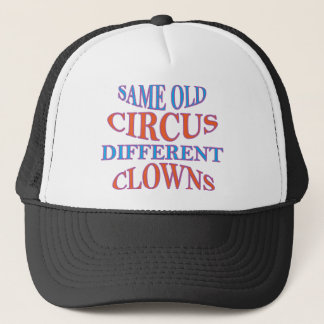 SAME OLD CIRCUS DIFFERENT CLOWNS TRUCKER HAT