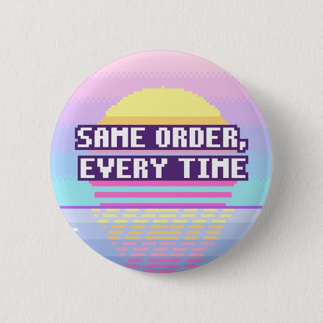 Same Order, Every Time Neurodivergent Pixel Button (Front)