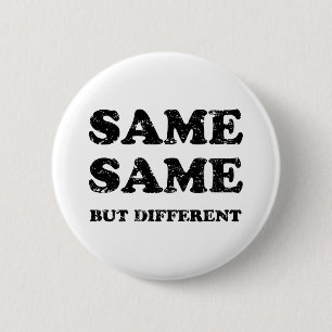 SAME SAME BUT DIFFERENT 6 CM ROUND BADGE