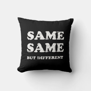 SAME SAME BUT DIFFERENT CUSHION