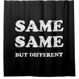 SAME SAME BUT DIFFERENT SHOWER CURTAIN