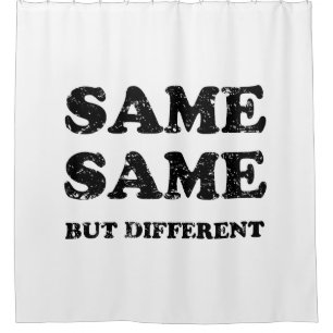 SAME SAME BUT DIFFERENT SHOWER CURTAIN