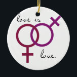 Same-Sex Love is Love (women) Ceramic Tree Decoration<br><div class="desc">Shop Gay Ornaments,  Gay Posters,  Gay T-shirts,  Gay Hoodies,  Gay Stickers,  Gay Buttons and Gay Novelty gifts from http://www.GlbtShirts.com</div>