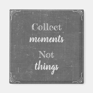 Sammeln Momente, nicht Dinge Magnet