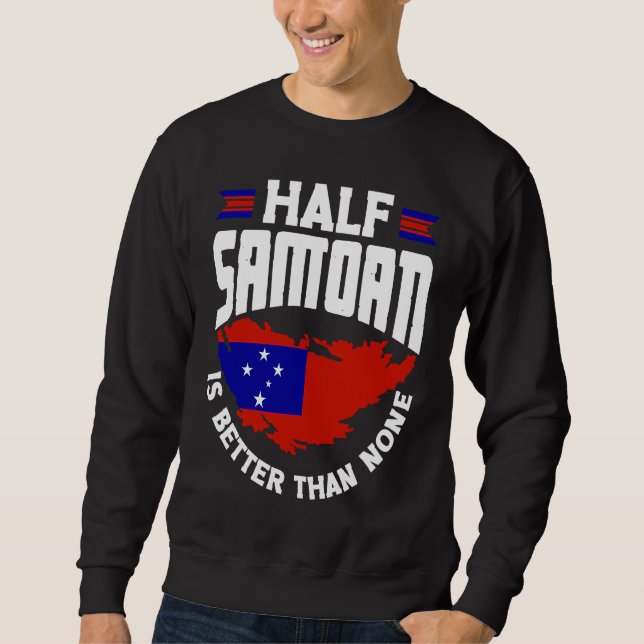 Samoa Samoan Samoa Flag Half Samoan Is Better Than Sweatshirt (Front)