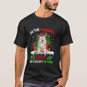 Samoyed Christmas On The Naughty List And I Regret T-Shirt