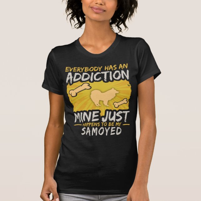 Samoyed  Funny Dog Addiction T-Shirt (Front)