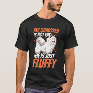 Samoyed Is Not Fat Sled Dog Samoyed T-Shirt