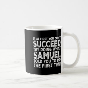 Samuel - If At First You Don't Succeed Try Doing W Coffee Mug