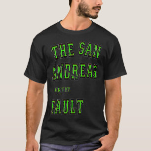 San Andreas Aint My Fault Seismology Gift T-Shirt