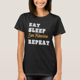 San Francisco   Eat Sleep Repeat California T-Shirt