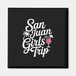 San Juan Girls Trip Matching Vacation Funny Women Magnet