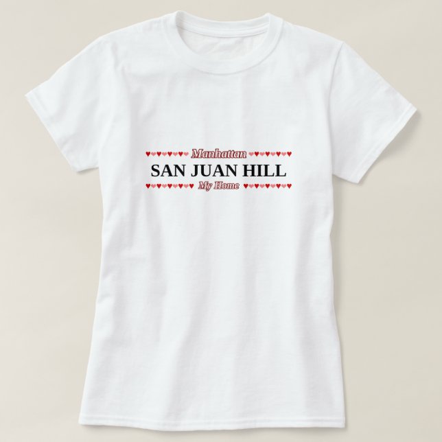SAN JUAN HILL - My Home - Manhattan, NYC T-Shirt (Design Front)
