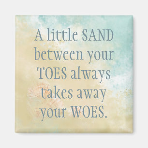 Sand between Toes Takes away woes Beach Quote Magnet