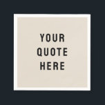 Sand Custom Quote Personalised Your Quote Here Tan Napkin<br><div class="desc">custom your quote here napkins,  personalised with any quote napkin,  tan and black rustic style,  personalised your quote here napkins,  kid's birthday party napkins son,  kids everyday positive saying serviette,  daughter baby kid child serviettes,  unique baby shower modern napkins,  minimalist positive quote custom napkins,  elegant simple cocktail dinner napkins</div>
