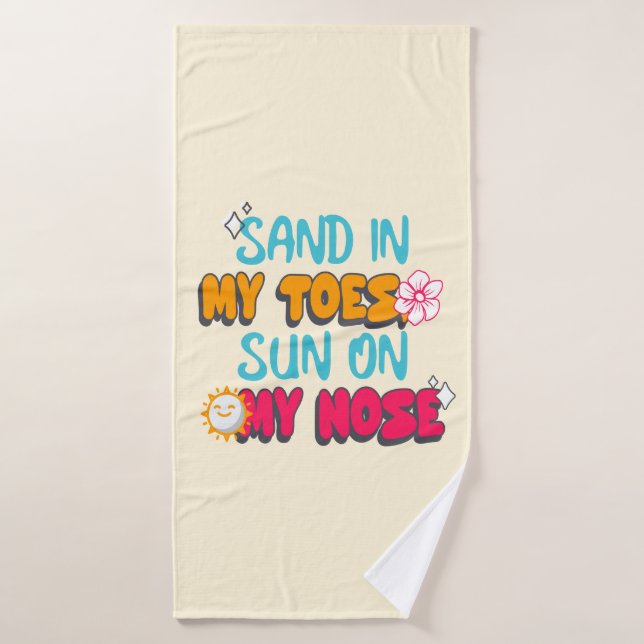 Sand in My Toes, Sun on My Nose Bath Towel (Bath Towel)