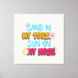 Sand in My Toes, Sun on My Nose Canvas Print