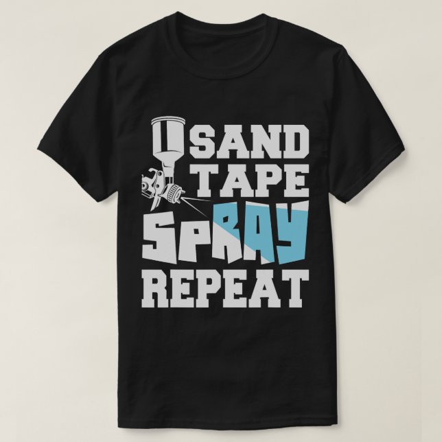 Sand Tape Spray Repeat Auto Body Painter Car Detai T-Shirt (Design Front)