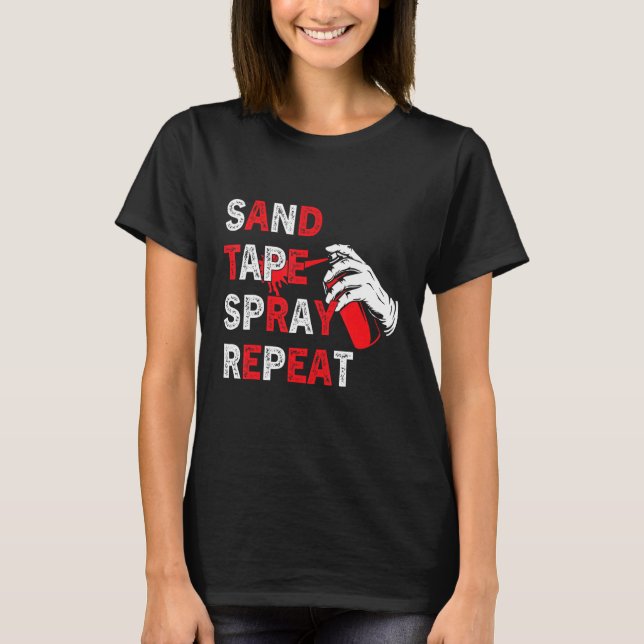 Sand Tape Spray Repeat  Auto Body Technician Car P T-Shirt (Front)