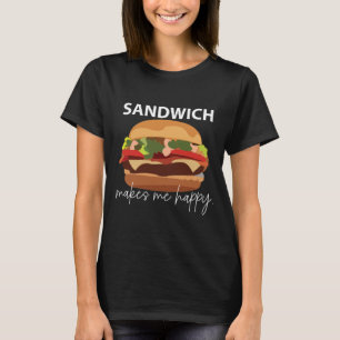 Sandwich Makes Me Happy T-Shirt