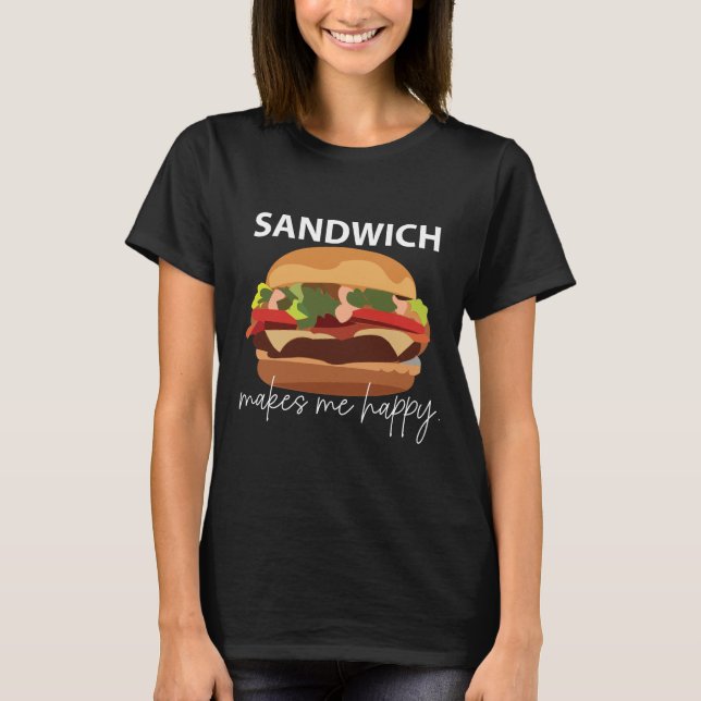 Sandwich Makes Me Happy T-Shirt (Front)