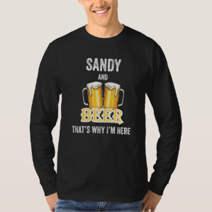 Sandy And Beer That's Why I'm Here T-Shirt
