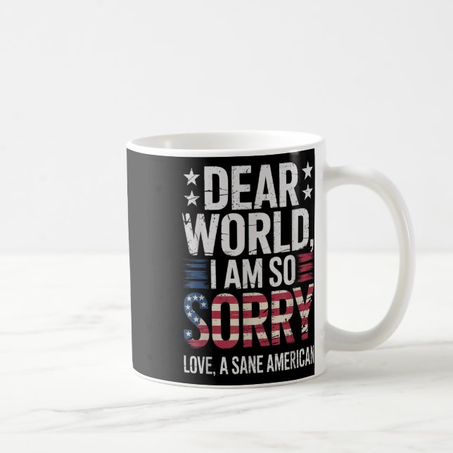 Sane Americans Dear World I Am So Sorry Sane Ameri Coffee Mug (Right)