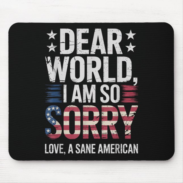 Sane Americans Dear World I Am So Sorry Sane Ameri Mouse Mat (Front)