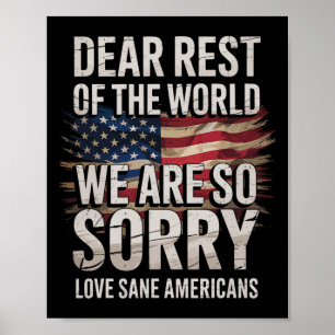 Sane Americans Dear World We're So Sorry Protest T Poster