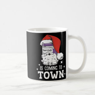 Sani-cloth Is Coming To Town Funny Nurse Nursing C Coffee Mug