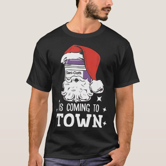 Sani-cloth Is Coming To Town Funny Nurse Nursing C T-Shirt (Front)