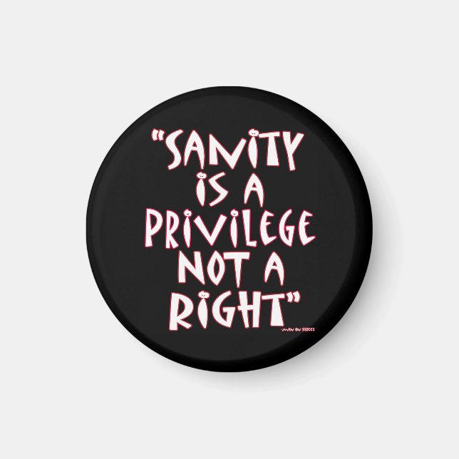 Sanity is a Privilege not a Right Magnet (Front)