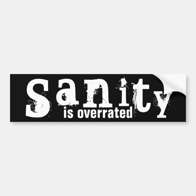 Sanity is Overrated - funny Bumper Sticker (Front)