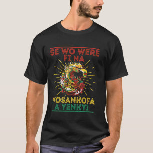 Sankofa Bird Se Wo Were Fina For Juneteenth T-Shirt